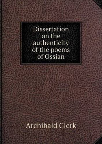 Cover image for Dissertation on the authenticity of the poems of Ossian