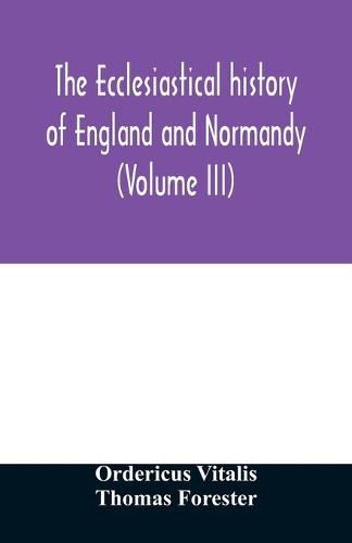 The ecclesiastical history of England and Normandy (Volume III)