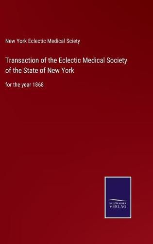 Cover image for Transaction of the Eclectic Medical Society of the State of New York: for the year 1868