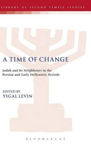 Cover image for A Time of Change: Judah and its Neighbours in the Persian and Early Hellenistic Periods