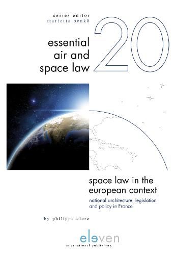 Space Law in the European Context: National Architecture, Legislation and Policy in France