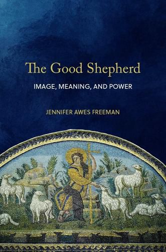 Cover image for The Good Shepherd: Image, Meaning, and Power