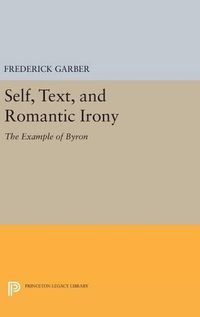 Cover image for Self, Text, and Romantic Irony: The Example of Byron