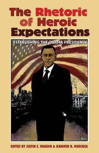 Cover image for The Rhetoric of Heroic Expectations: Establishing the Obama Presidency