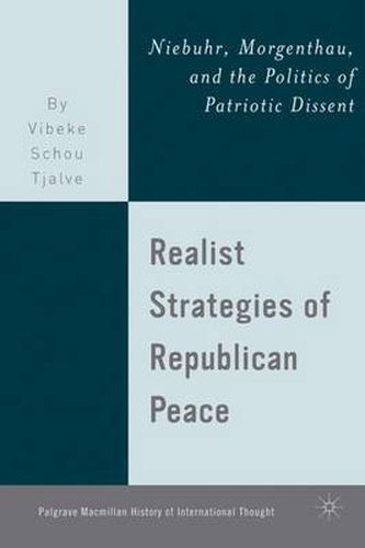 Cover image for Realist Strategies of Republican Peace: Niebuhr, Morgenthau, and the Politics of Patriotic Dissent