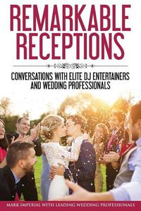 Cover image for Remarkable Receptions: Conversations with Leading Wedding Professionals