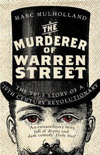 Cover image for The Murderer of Warren Street: The True Story of a Nineteenth-Century Revolutionary