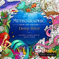 Cover image for Mythographic Color and Discover: Deep Blue: An Artist's Coloring Book of Aquatic Worlds