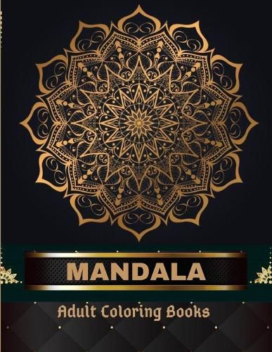 Cover image for Mandala Adult Coloring Books 100 Pages: Adult Coloring Book The Art of Mandala: Stress, Relieving Mandala Designs for Adults Relaxation