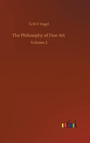 The Philosophy of Fine Art: Volume 2