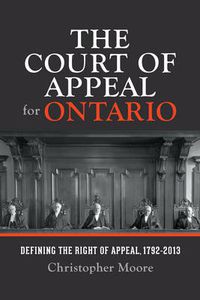 Cover image for The Court of Appeal for Ontario: Defining the Right of Appeal in Canada, 1792-2013