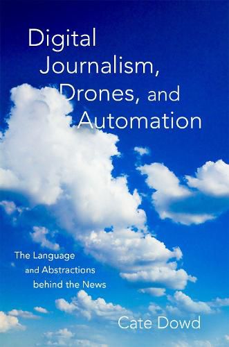 Cover image for Digital Journalism, Drones, and Automation: The Language and Abstractions behind the News