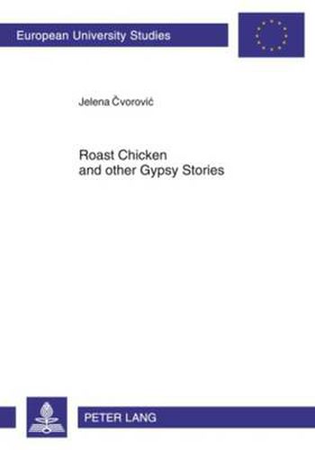 Cover image for Roast Chicken and other Gypsy Stories: Oral Narratives among Serbian Gypsies