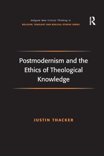 Cover image for Postmodernism and the Ethics of Theological Knowledge
