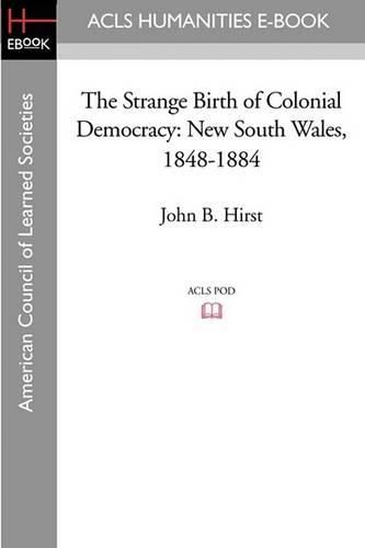 The Strange Birth of Colonial Democracy: New South Wales, 1848-1884