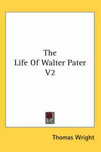 Cover image for The Life of Walter Pater V2