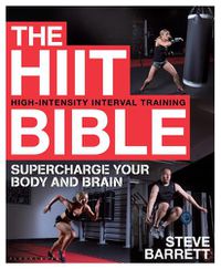 Cover image for The HIIT Bible: Supercharge Your Body and Brain