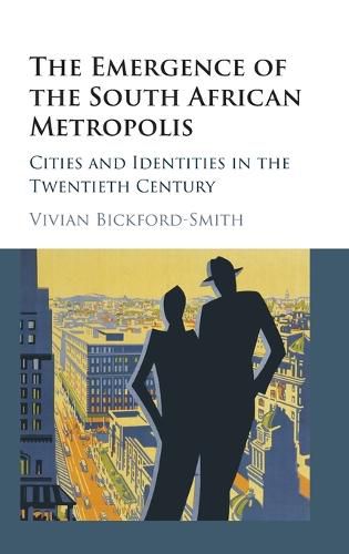 Cover image for The Emergence of the South African Metropolis: Cities and Identities in the Twentieth Century