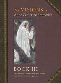 Cover image for The Visions of Anne Catherine Emmerich (Deluxe Edition): Book III