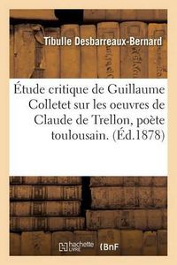 Cover image for Etude Critique Sur Les Oeuvres de Claude de Trellon, Poete Toulousain