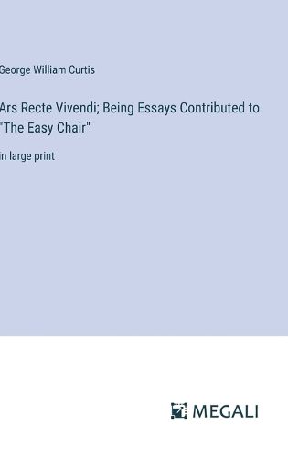 Ars Recte Vivendi; Being Essays Contributed to "The Easy Chair"