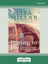 Cover image for Daring to Fly: The TV star on facing fear and finding joy on a deadline