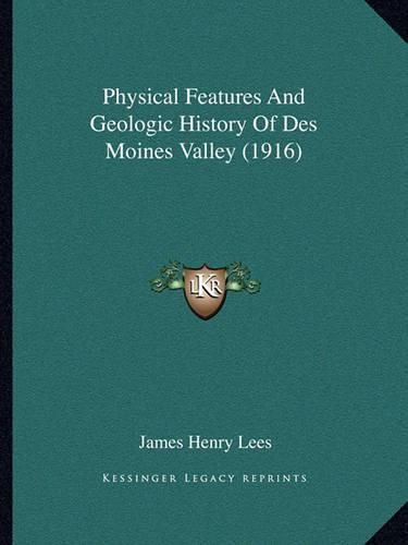 Physical Features and Geologic History of Des Moines Valley (1916)