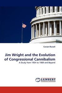 Cover image for Jim Wright and the Evolution of Congressional Cannibalism