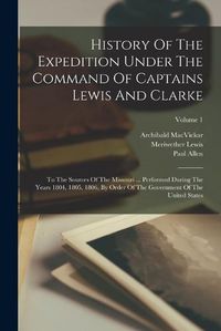 Cover image for History Of The Expedition Under The Command Of Captains Lewis And Clarke