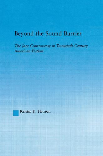 Cover image for Beyond the Sound Barrier: The Jazz Controversy in Twentieth-Century American Fiction