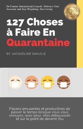 Cover image for 127 Choses a Faire En Quarantaine: Facons amusantes et productives de passer le temps lorsque vous vous ennuyez, avez peur, etes deboussole et sur le point de devenir fou