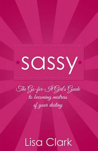 Cover image for Sassy - The Go-for-it Girl"s Guide to becoming mistress of your destiny