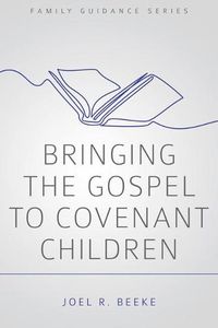 Cover image for Bringing The Gospel To Covenant Children