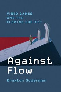 Cover image for Against Flow: Video Games and the Flowing Subject