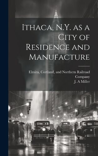 Cover image for Ithaca, N.Y. as a City of Residence and Manufacture