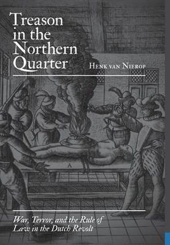 Cover image for Treason in the Northern Quarter: War, Terror, and the Rule of Law in the Dutch Revolt