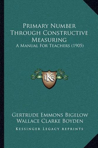 Cover image for Primary Number Through Constructive Measuring: A Manual for Teachers (1905)