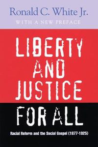 Cover image for Liberty and Justice for All: Racial Reform and the Social Gospel (1877-1925)