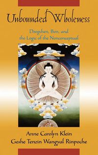 Cover image for Unbounded Wholeness: Bon, Dzogchen, and the Logic of the Nonconceptual