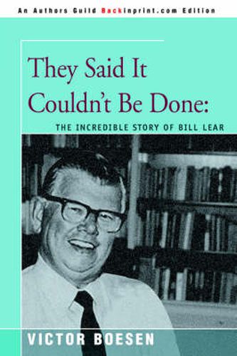 Cover image for They Said It Couldn't Be Done: The Incredible Story of Bill Lear