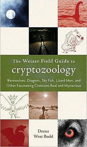 Cover image for Weiser Field Guide to Cryptozoology: Werewolves, Dragons, Sky Fish, Lizard Men, and Other Fascinating Creatures Real and Mysterious