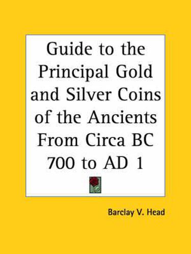 Cover image for Guide to the Principal Gold and Silver Coins of the Ancients from Circa BC 700 to AD 1 (1880)