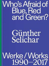 Cover image for Gunther Selichar: Who's Afraid of Blue, Red and Green?: (1990-2017)
