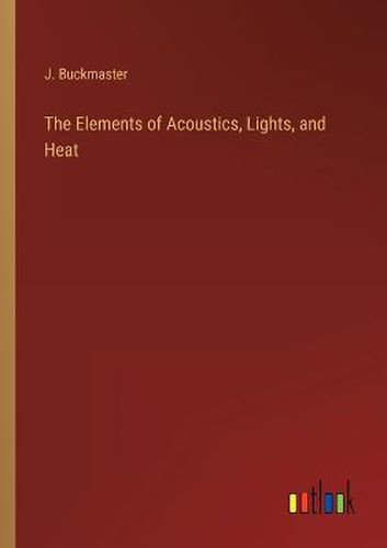 Cover image for The Elements of Acoustics, Lights, and Heat