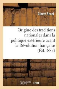 Cover image for de l'Origine Des Traditions Nationales Dans La Politique Exterieure Avant La Revolution Francaise