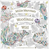 Cover image for Millie Marotta's Woodland Wild: a colouring book adventure
