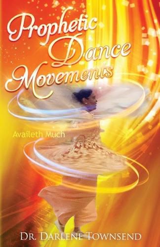 Cover image for Prophetic Dance Movements: Availeth Much