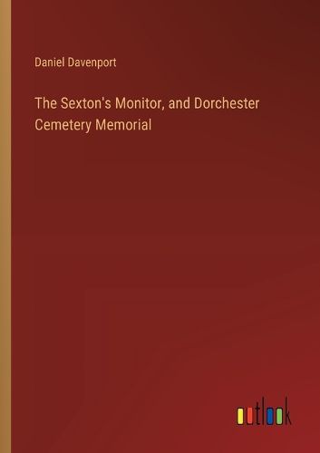 The Sexton's Monitor, and Dorchester Cemetery Memorial