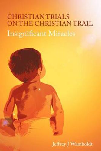 Cover image for Christian Trials on the Christian Trail: Insignificant Miracles