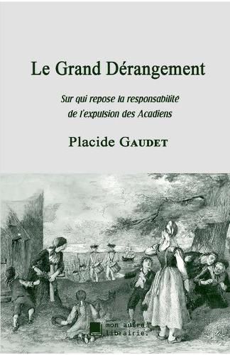 Le Grand Derangement: Sur qui repose la responsabilite de l'expulsion des Acadiens